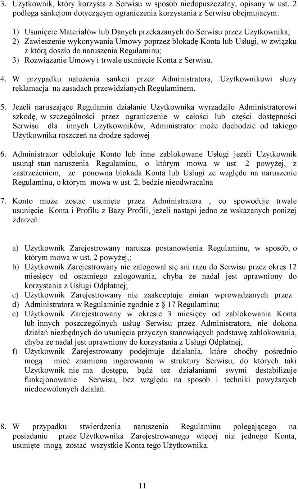 blokadę Konta lub Usługi, w związku z którą doszło do naruszenia Regulaminu; 3) Rozwiązanie Umowy i trwałe usunięcie Konta z Serwisu. 4.