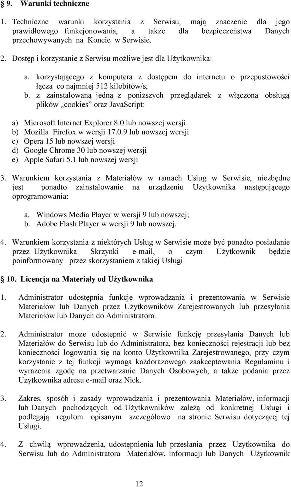 z zainstalowaną jedną z poniższych przeglądarek z włączoną obsługą plików cookies oraz JavaScript: a) Microsoft Internet Explorer 8.0 