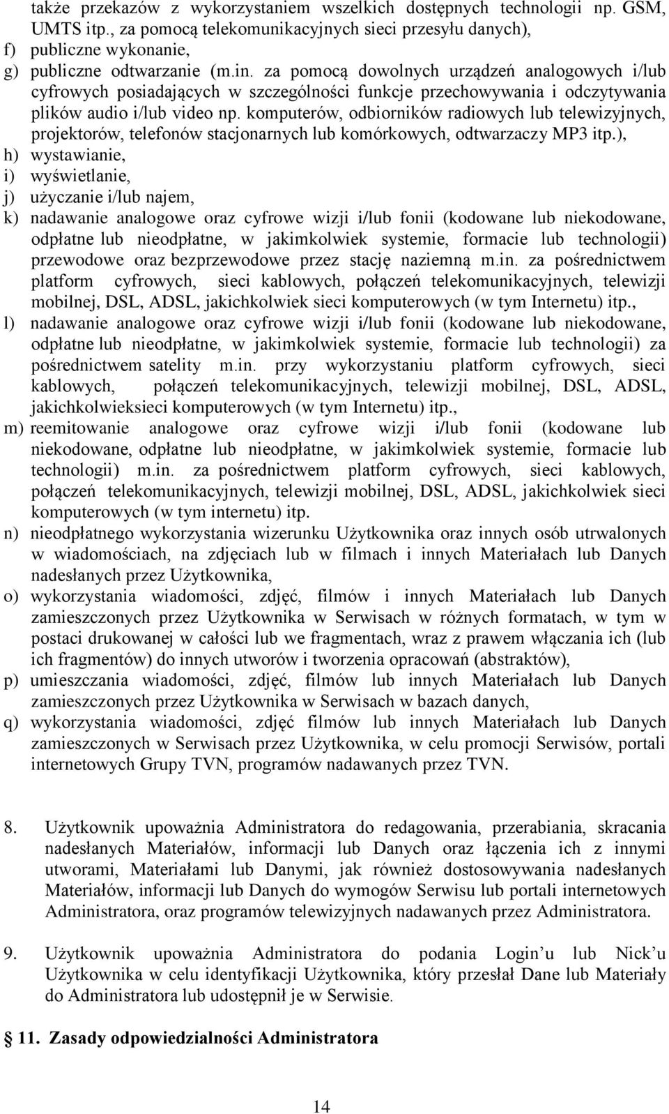 komputerów, odbiorników radiowych lub telewizyjnych, projektorów, telefonów stacjonarnych lub komórkowych, odtwarzaczy MP3 itp.