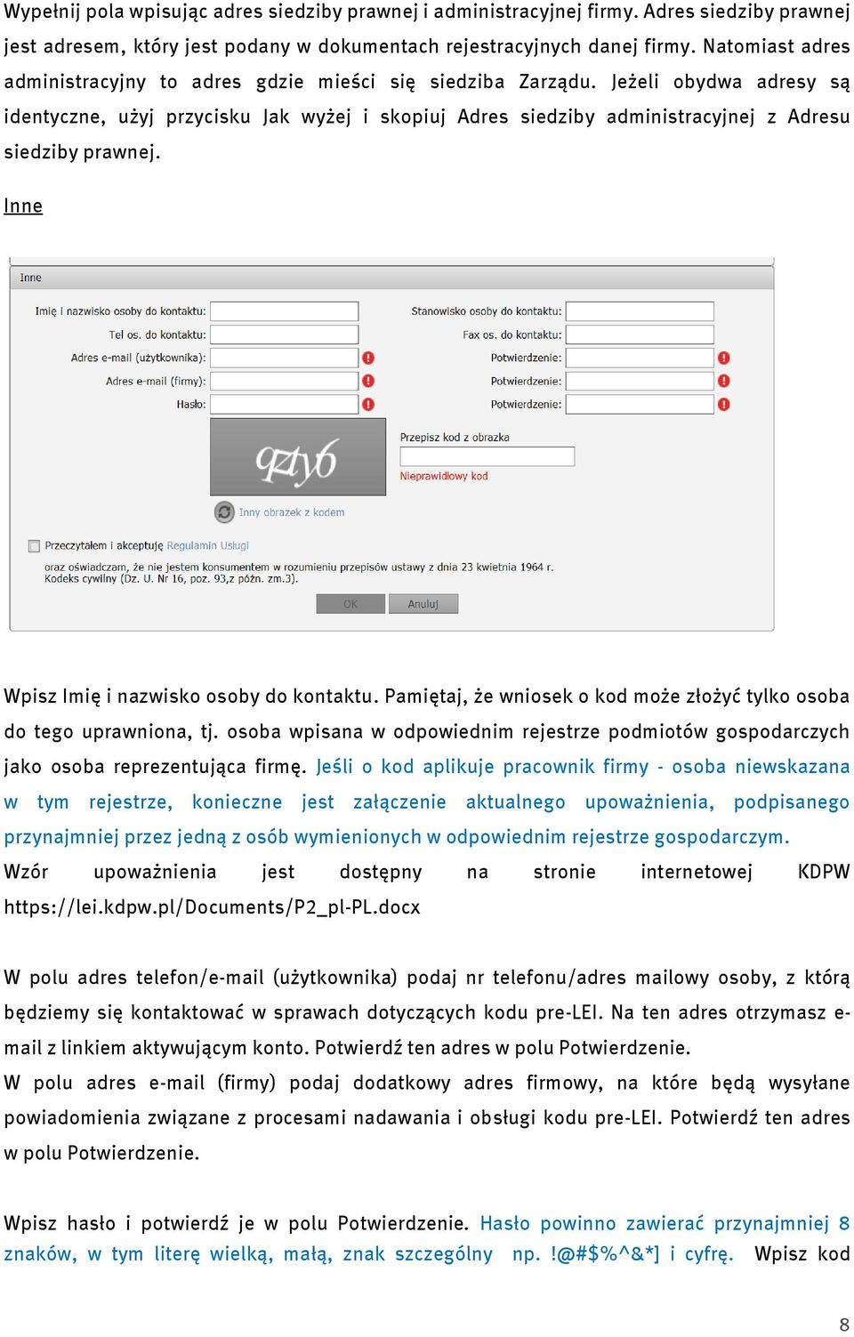 Jeżeli obydwa adresy są identyczne, użyj przycisku Jak wyżej i skopiuj Adres siedziby administracyjnej z Adresu siedziby prawnej. Inne Wpisz Imię i nazwisko osoby do kontaktu.