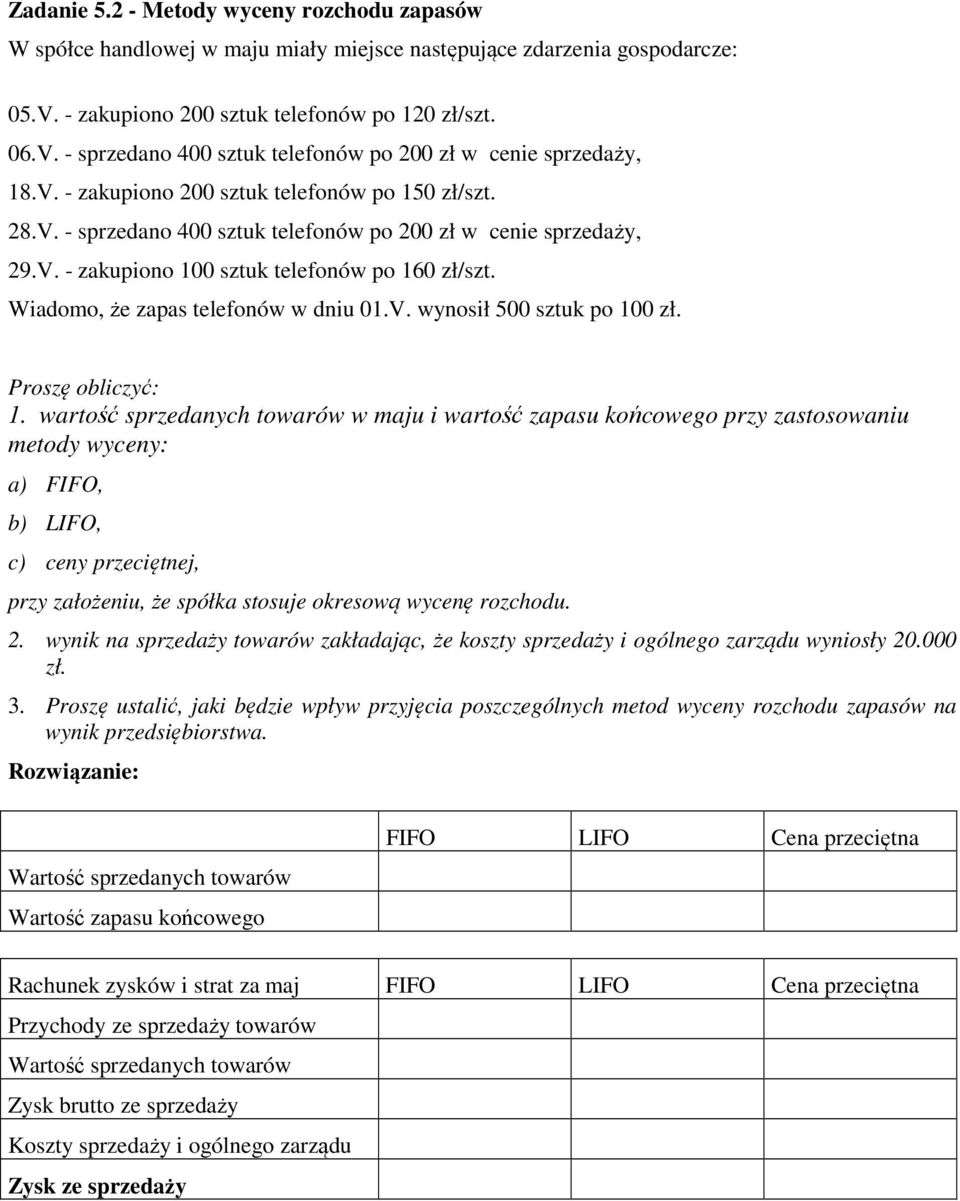 Wiadomo, że zapas telefonów w dniu 01.V. wynosił 500 sztuk po 100 zł. Proszę obliczyć: 1.