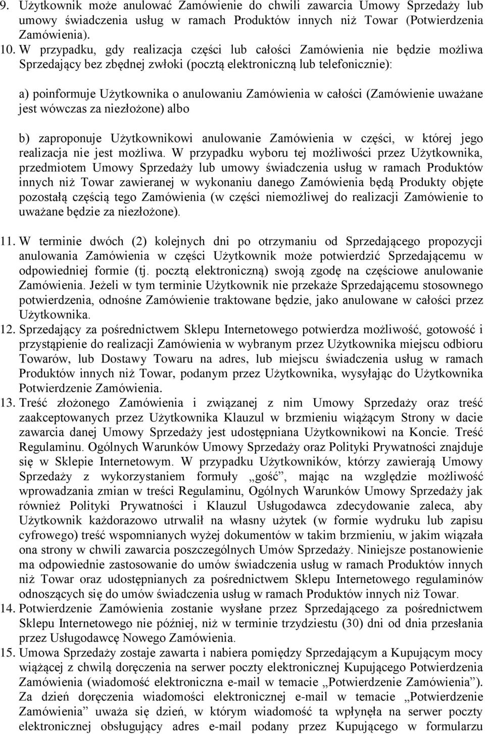 Zamówienia w całości (Zamówienie uważane jest wówczas za niezłożone) albo b) zaproponuje Użytkownikowi anulowanie Zamówienia w części, w której jego realizacja nie jest możliwa.