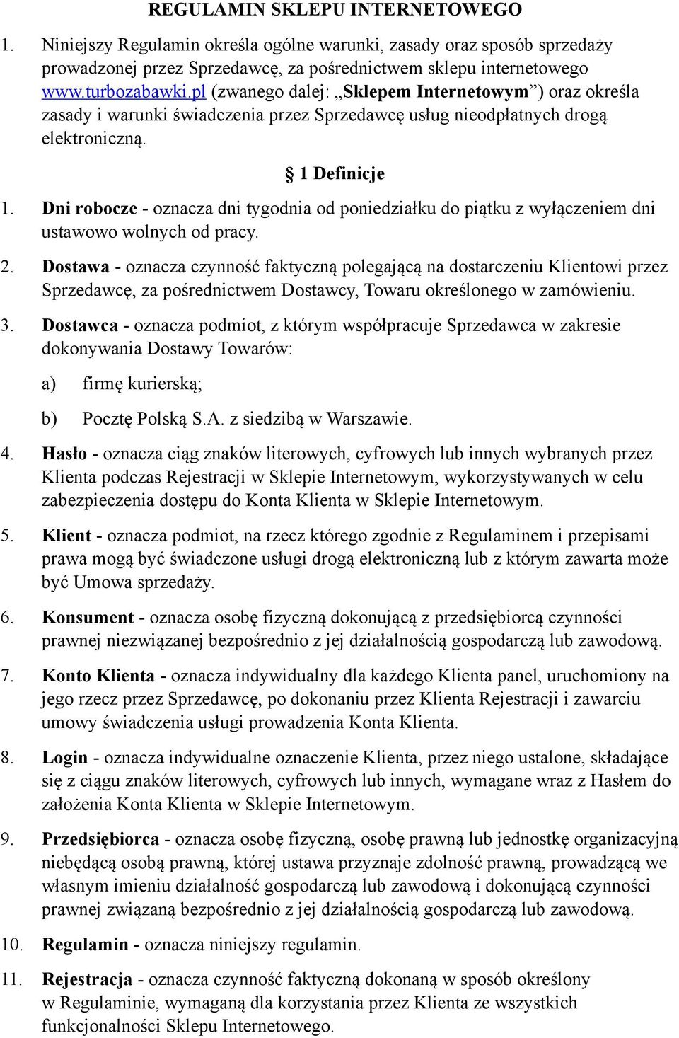 Dni robocze - oznacza dni tygodnia od poniedziałku do piątku z wyłączeniem dni ustawowo wolnych od pracy. 2.