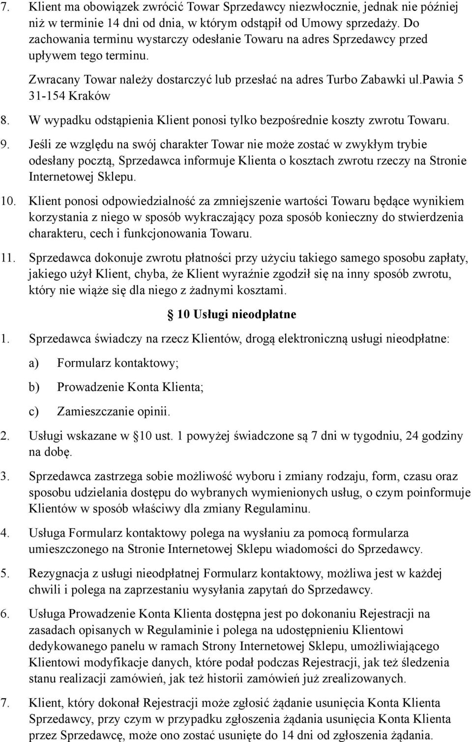 W wypadku odstąpienia Klient ponosi tylko bezpośrednie koszty zwrotu Towaru. 9.