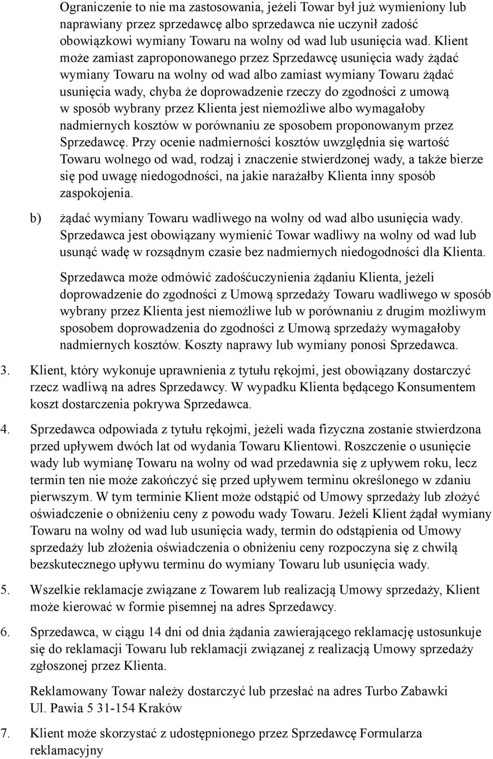 umową w sposób wybrany przez Klienta jest niemożliwe albo wymagałoby nadmiernych kosztów w porównaniu ze sposobem proponowanym przez Sprzedawcę.