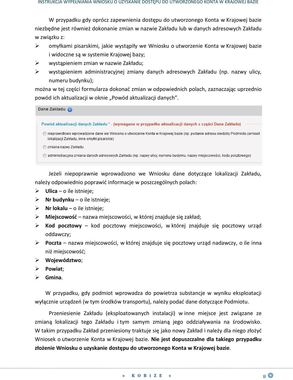bazy; wystąpieniem zmian w nazwie Zakładu; wystąpieniem administracyjnej zmiany danych adresowych Zakładu (np.