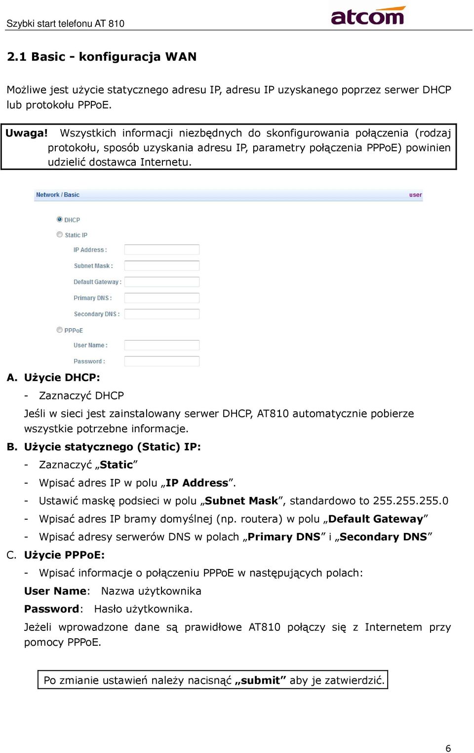 Użycie DHCP: - Zaznaczyć DHCP Jeśli w sieci jest zainstalowany serwer DHCP, AT810 automatycznie pobierze wszystkie potrzebne informacje. B.