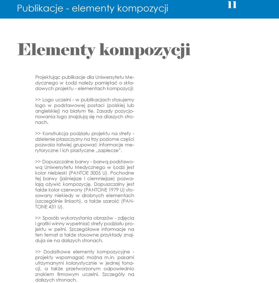 >> Konstrukcja podziału projektu na strefy - dzielenie płaszczyzny na trzy poziome części pozwala łatwiej grupować informacje merytoryczne i ich plastyczne zaplecze.