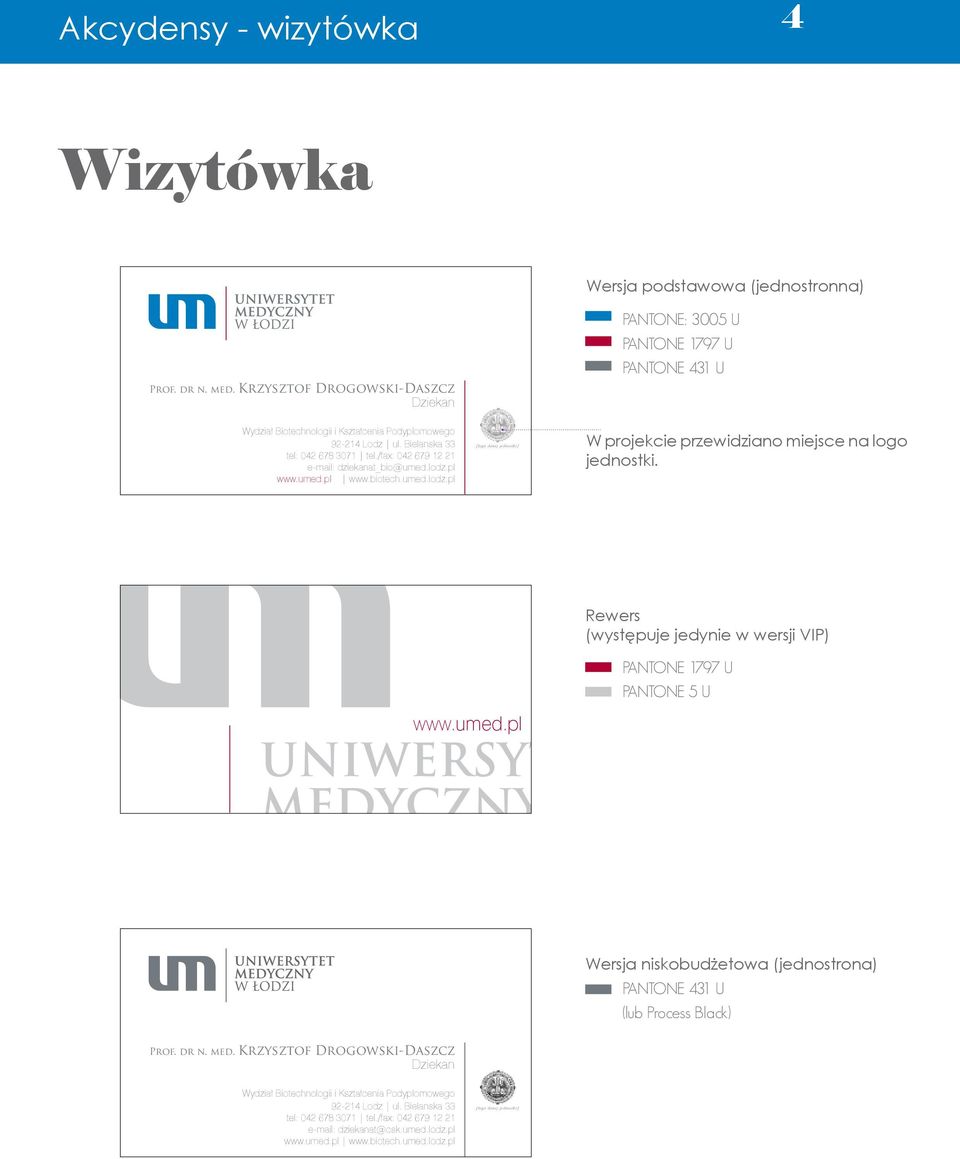 pl www.umed.pl www.biotech.umed.lodz.pl [logo danej jednostki] PANTONE: 3005 U PANTONE 1797 U PANTONE 431 U W projekcie przewidziano miejsce na logo jednostki.