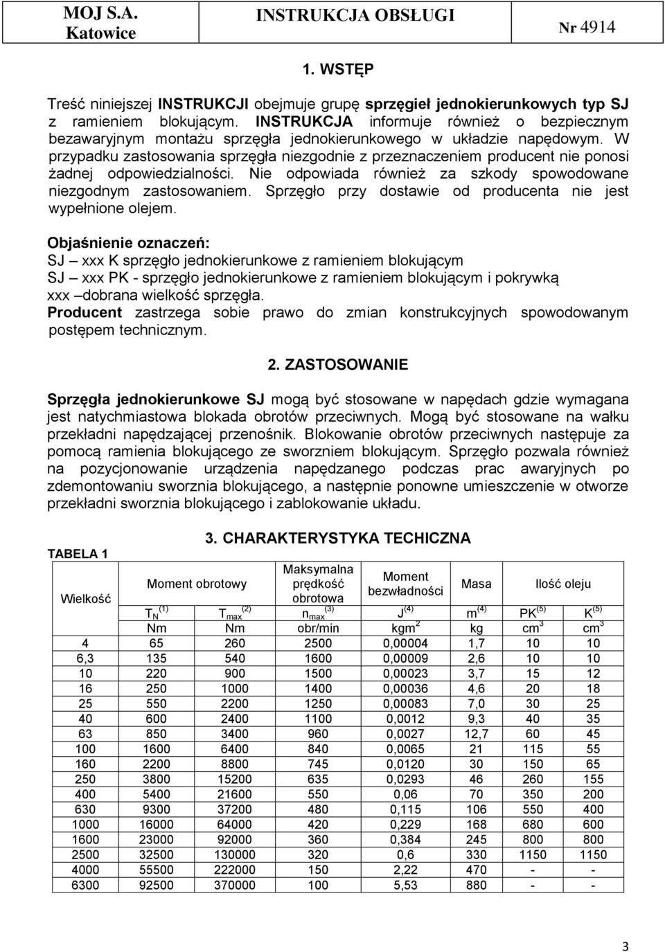 W przypadku zastosowania sprzęgła niezgodnie z przeznaczeniem producent nie ponosi żadnej odpowiedzialności. Nie odpowiada również za szkody spowodowane niezgodnym zastosowaniem.