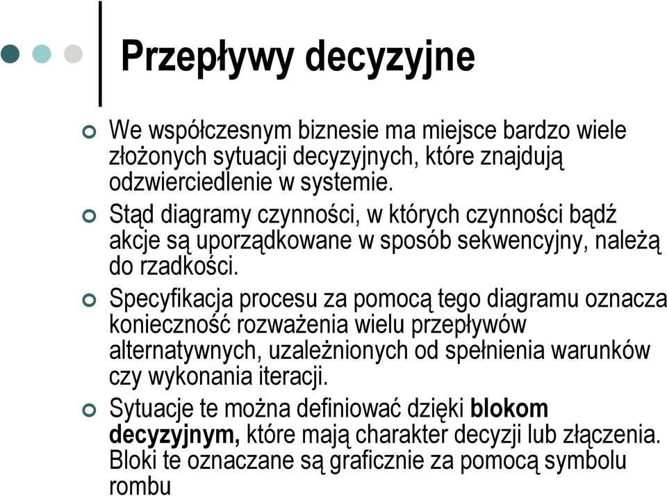 Specyfikacja procesu za pomocą tego diagramu oznacza konieczność rozważenia wielu przepływów alternatywnych, uzależnionych od spełnienia warunków