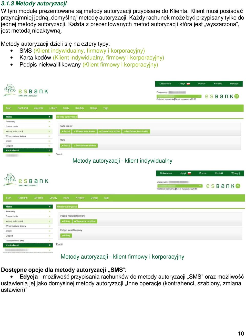Metody autoryzacji dzieli się na cztery typy: SMS (Klient indywidualny, firmowy i korporacyjny) Karta kodów (Klient indywidualny, firmowy i korporacyjny) Podpis niekwalifikowany (Klient firmowy i