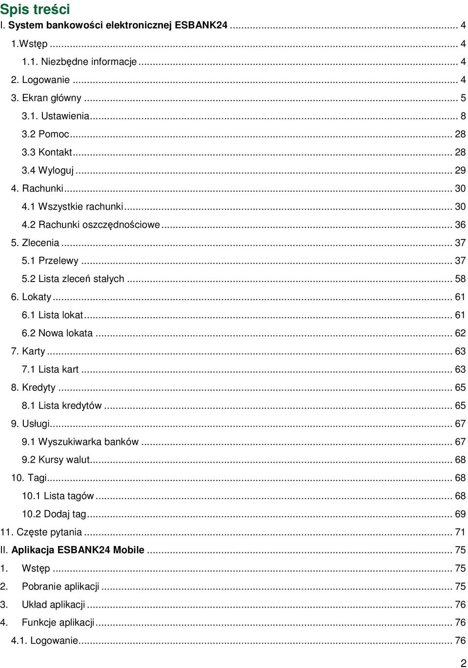 .. 62 7. Karty... 63 7.1 Lista kart... 63 8. Kredyty... 65 8.1 Lista kredytów... 65 9. Usługi... 67 9.1 Wyszukiwarka banków... 67 9.2 Kursy walut... 68 10. Tagi... 68 10.1 Lista tagów... 68 10.2 Dodaj tag.