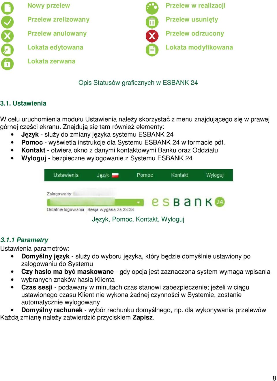 Znajdująą się tam równieŝ elementy: Język - słuŝy do zmiany języka systemu ESBANK 24 Pomoc - wyświetla wietla instrukcje dla Systemu ESBANK 24 w formacie pdf.