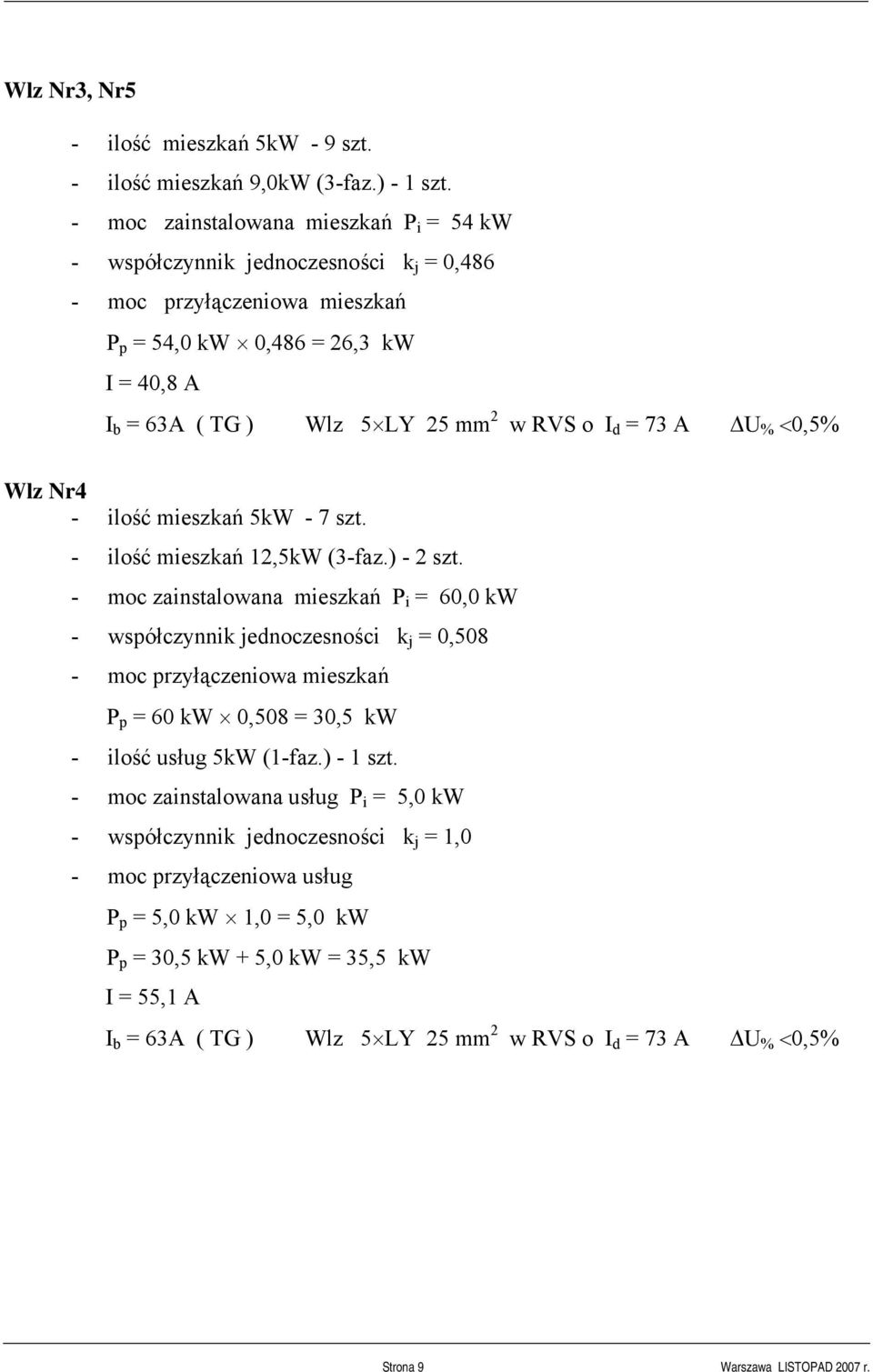 = 73 A U % <0,5% Wlz Nr4 - ilość mieszkań 5kW - 7 szt. - ilość mieszkań 12,5kW (3-faz.) - 2 szt.