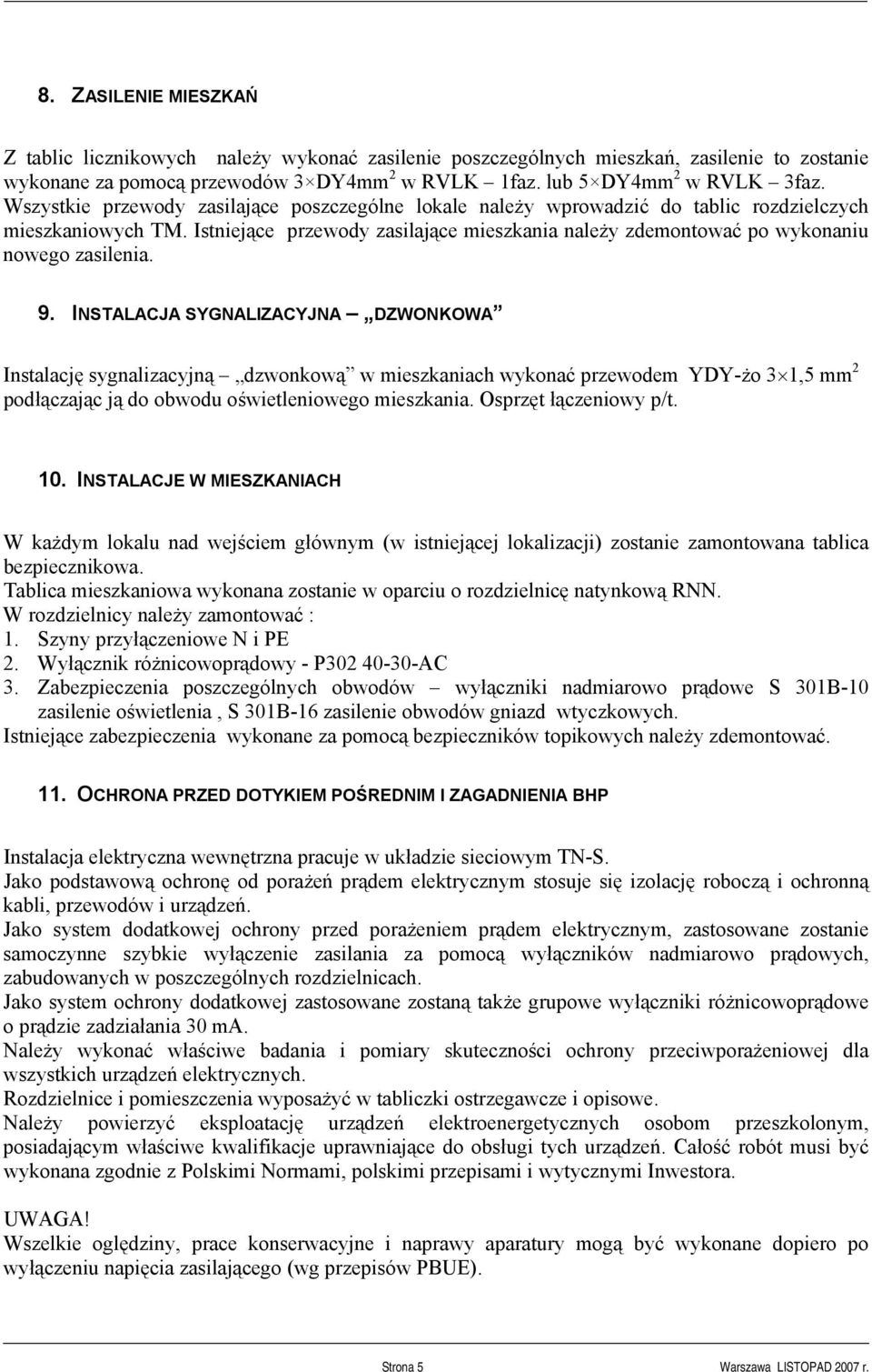Istniejące przewody zasilające mieszkania należy zdemontować po wykonaniu nowego zasilenia. 9.