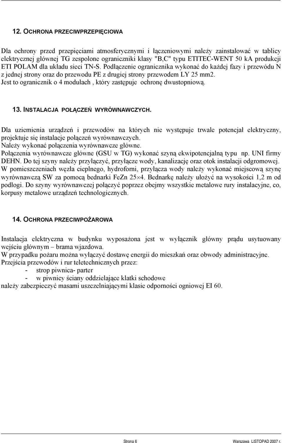 Jest to ogranicznik o 4 modułach, który zastępuje ochronę dwustopniową. 13. INSTALACJA POŁĄCZEŃ WYRÓWNAWCZYCH.