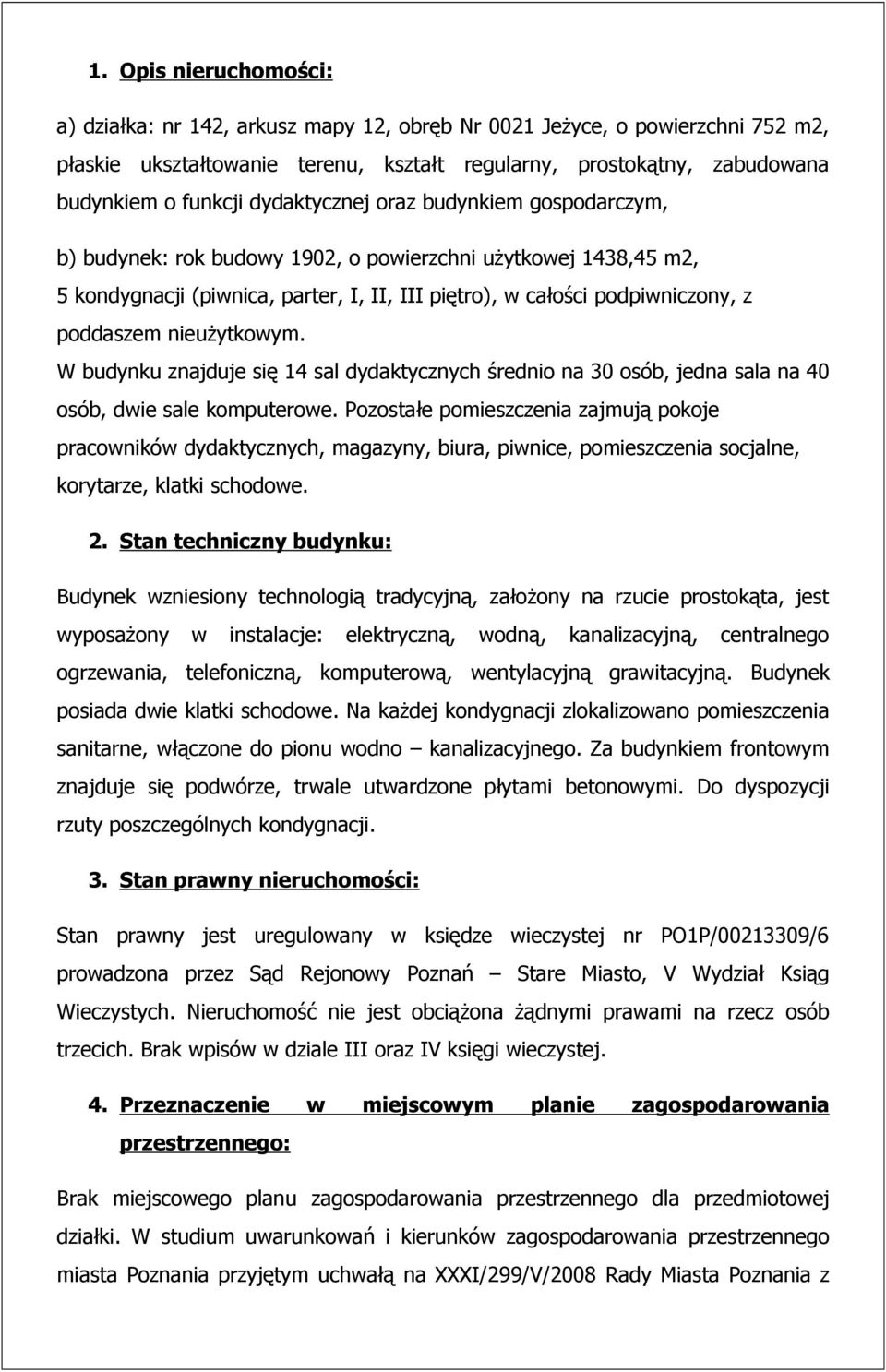 nieużytkowym. W budynku znajduje się 14 sal dydaktycznych średnio na 30 osób, jedna sala na 40 osób, dwie sale komputerowe.