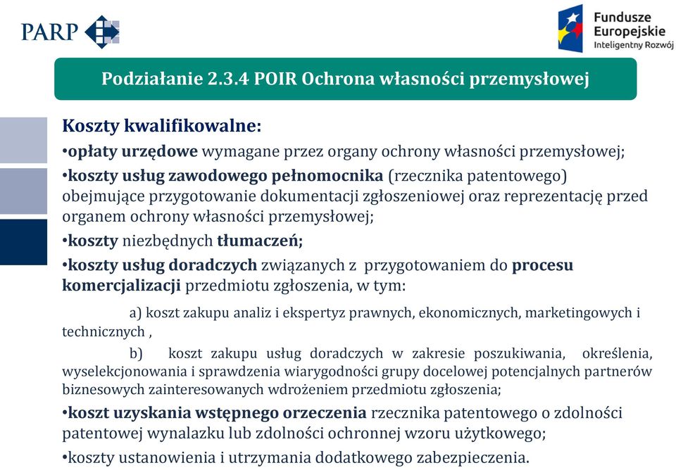 obejmujące przygotowanie dokumentacji zgłoszeniowej oraz reprezentację przed organem ochrony własności przemysłowej; koszty niezbędnych tłumaczeń; koszty usług doradczych związanych z przygotowaniem