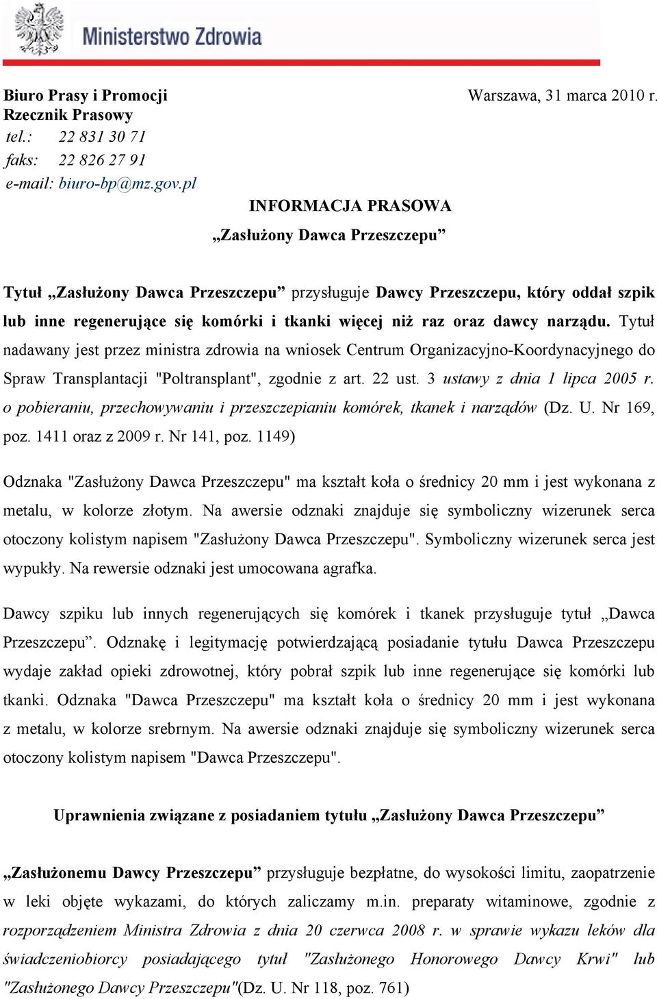 Tytuł nadawany jest przez ministra zdrowia na wniosek Centrum Organizacyjno-Koordynacyjnego do Spraw Transplantacji "Poltransplant", zgodnie z art. 22 ust. 3 ustawy z dnia 1 lipca 2005 r.