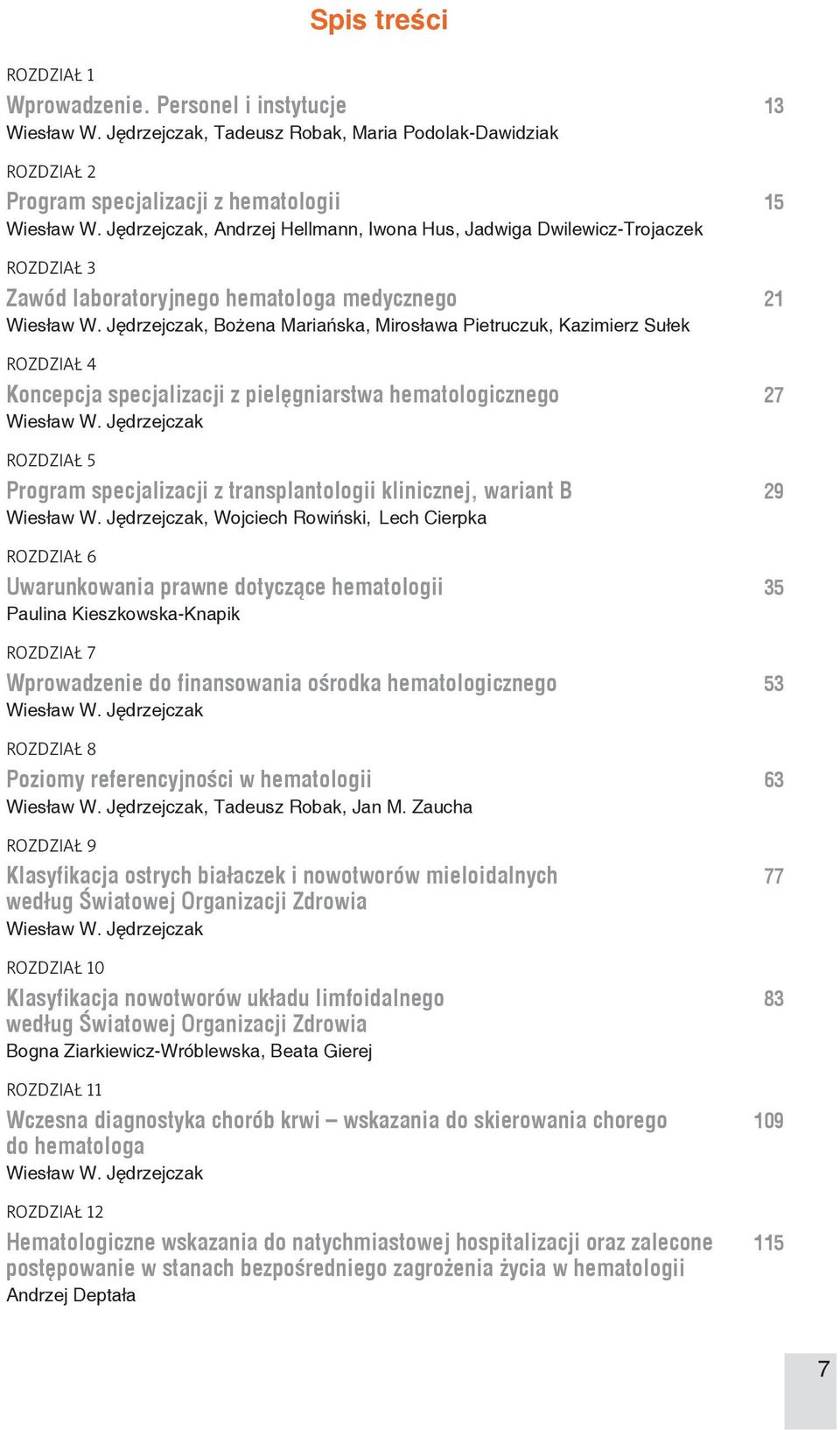 laboratoryjnego hematologa medycznego 21, Bożena Mariańska, Mirosława Pietruczuk, Kazimierz Sułek ROZDZIAŁ 4 Koncepcja specjalizacji z pielęgniarstwa hematologicznego 27 ROZDZIAŁ 5 Program