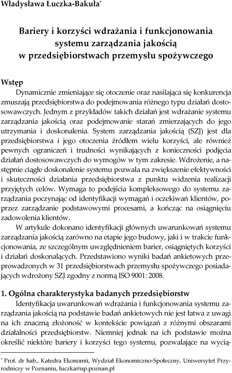 Jednym z przykładów takich działań jest wdrażanie systemu zarządzania jakością oraz podejmowanie starań zmierzających do jego utrzymania i doskonalenia.