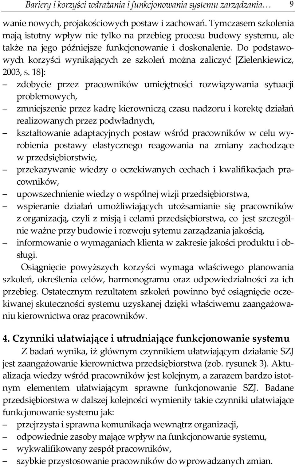 Do podstawowych korzyści wynikających ze szkoleń można zaliczyć [Zielenkiewicz, 2003, s.