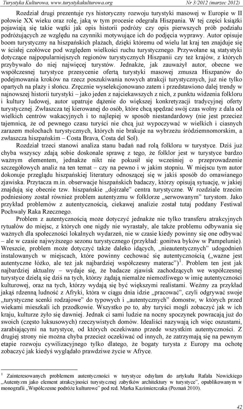 Autor opisuje boom turystyczny na hiszpańskich plażach, dzięki któremu od wielu lat kraj ten znajduje się w ścisłej czołówce pod względem wielkości ruchu turystycznego.