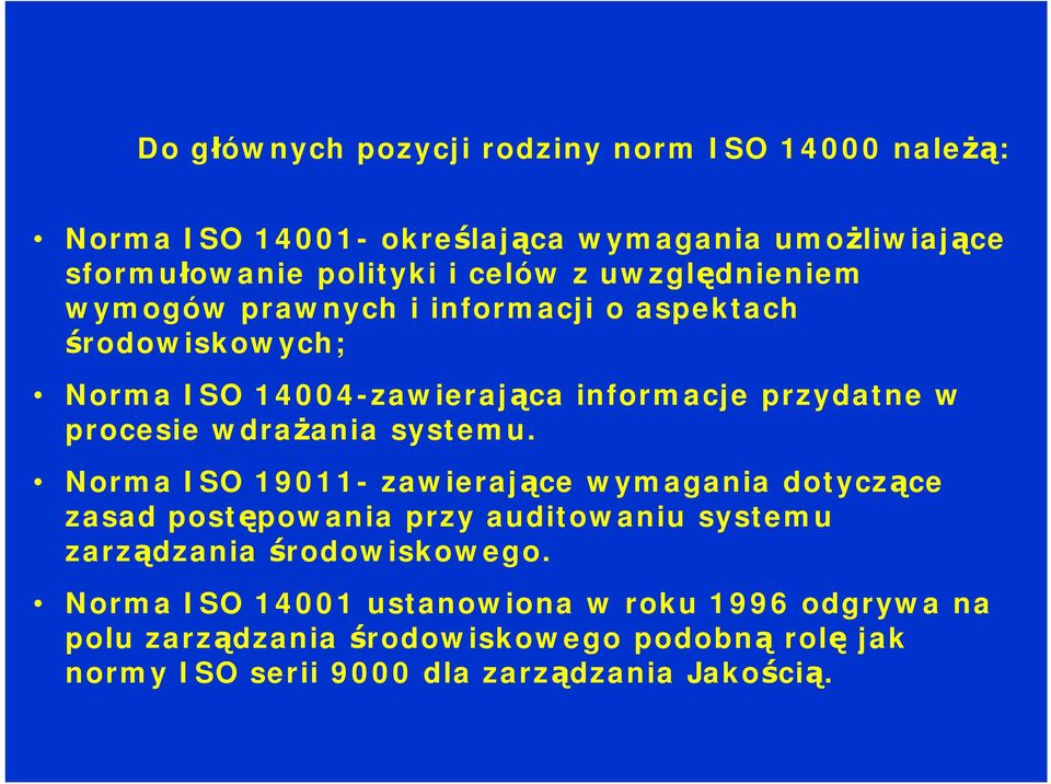 wdrażania systemu. Norma ISO 19011- zawierające wymagania dotyczące zasad postępowania przy auditowaniu systemu zarządzania środowiskowego.