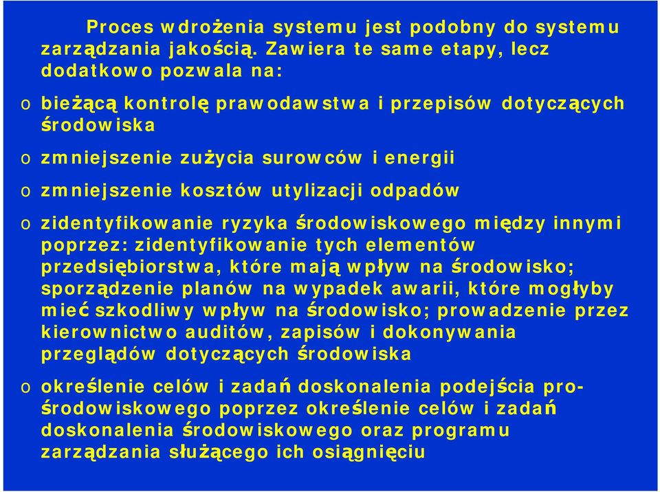 odpadów o zidentyfikowanie ryzyka środowiskowego między innymi poprzez: zidentyfikowanie tych elementów przedsiębiorstwa, które mają wpływ na środowisko; sporządzenie planów na wypadek awarii,