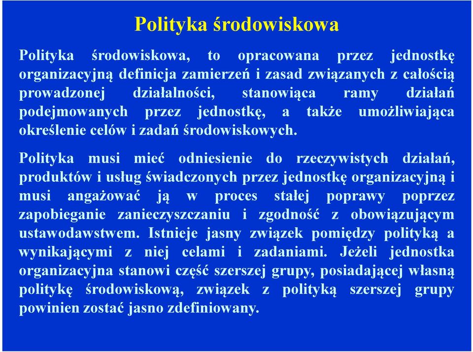 Polityka musi mieć odniesienie do rzeczywistych działań, produktów iusług świadczonych przez jednostkę organizacyjną i musi angażować ją w proces stałej poprawy poprzez zapobieganie