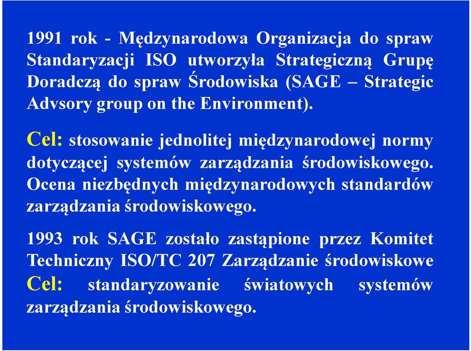 Cel: stosowanie jednolitej międzynarodowej normy dotyczącej systemów zarządzania środowiskowego.