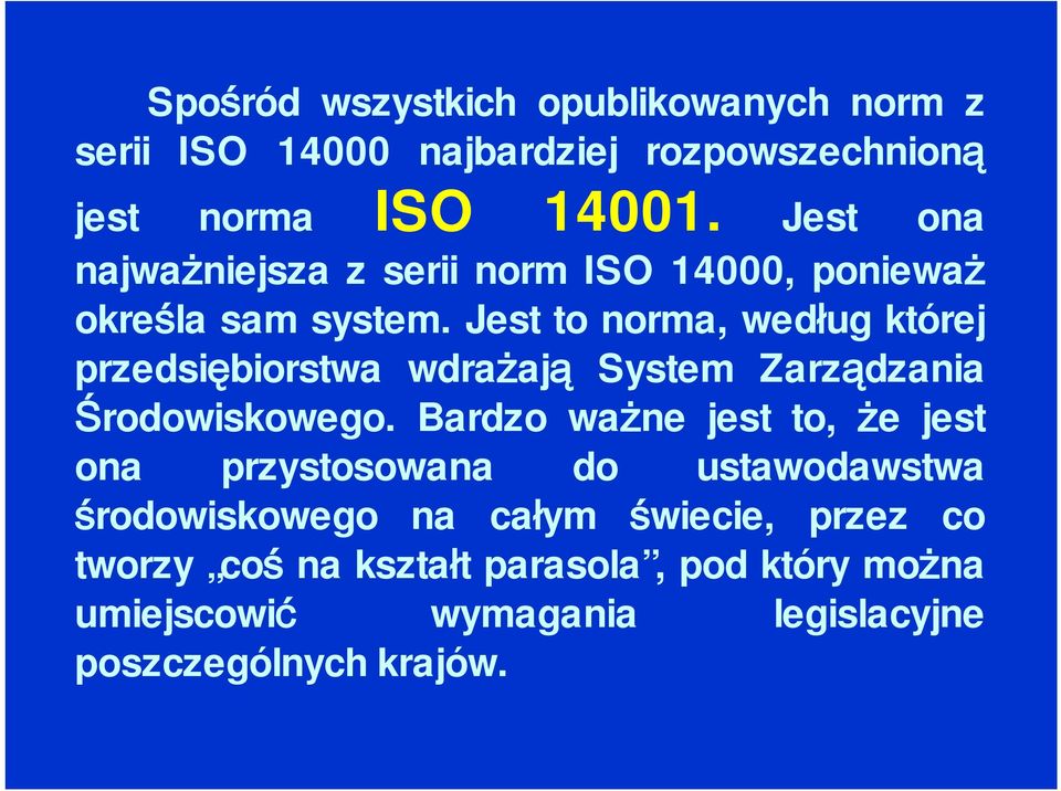 Jest to norma, według której przedsiębiorstwa wdrażają System Zarządzania Środowiskowego.