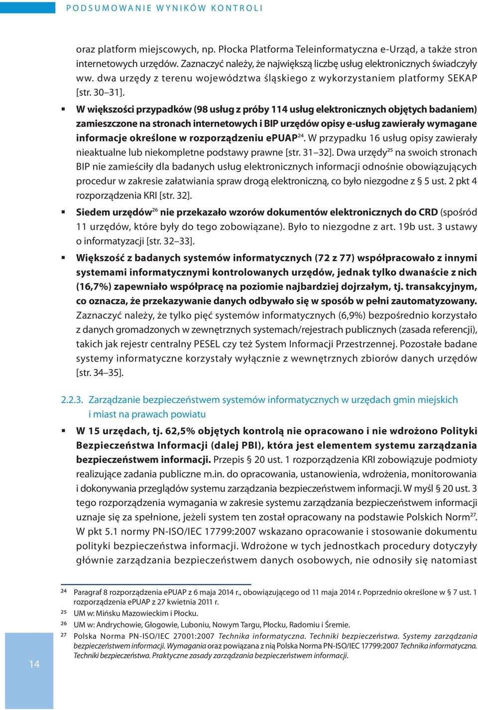W większości przypadków (98 usług z próby 114 usług elektronicznych objętych badaniem) zamieszczone na stronach internetowych i BIP urzędów opisy e-usług zawierały wymagane informacje określone w