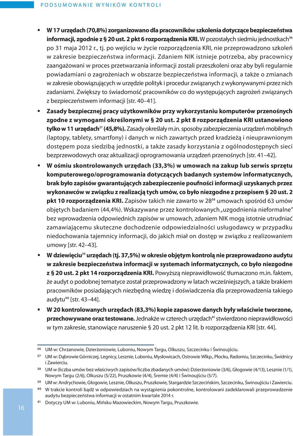 Zdaniem NIK istnieje potrzeba, aby pracownicy zaangażowani w proces przetwarzania informacji zostali przeszkoleni oraz aby byli regularnie powiadamiani o zagrożeniach w obszarze bezpieczeństwa