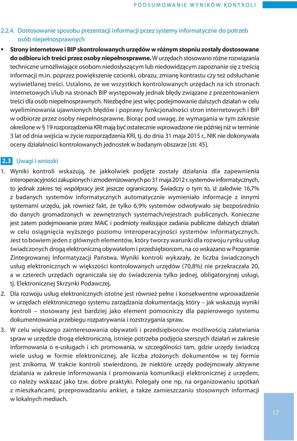 odbioru ich treści przez osoby niepełnosprawne. W urzędach stosowano różne rozwiązania techniczne umożliwiające osobom niedosłyszącym lub niedowidzącym zapoznanie się z treścią inf