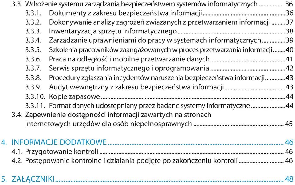 3.5. Szkolenia pracowników zaangażowanych w proces przetwarzania informacji...40 3.3.6. Praca na odległość i mobilne przetwarzanie danych...41 3.3.7. Serwis sprzętu informatycznego i oprogramowania.