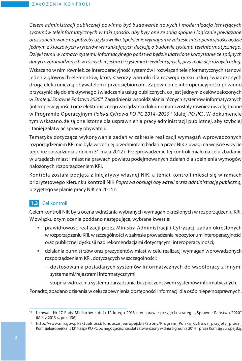 Spełnienie wymagań w zakresie interoperacyjności będzie jednym z kluczowych kryteriów warunkujących decyzję o budowie systemu teleinformatycznego.