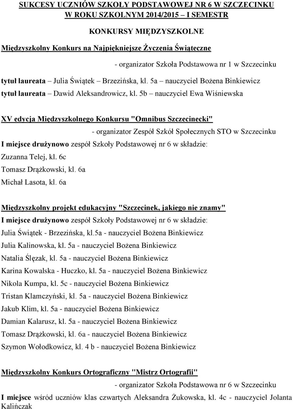 5b nauczyciel Ewa Wiśniewska XV edycja Międzyszkolnego Konkursu "Omnibus Szczecinecki" - organizator Zespół Szkół Społecznych STO w Szczecinku I miejsce drużynowo zespół Szkoły Podstawowej nr 6