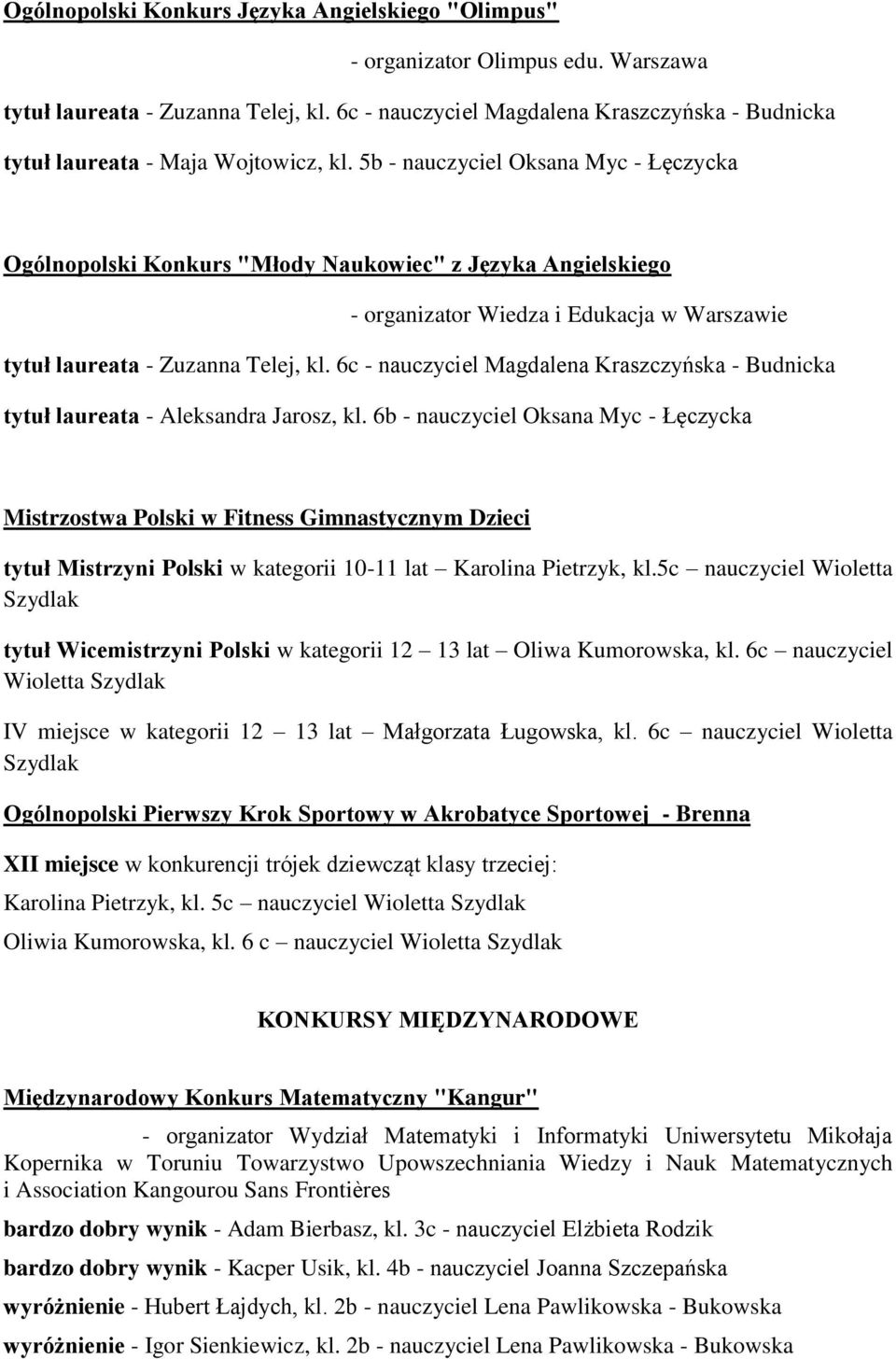 5b - nauczyciel Oksana Myc - Łęczycka Ogólnopolski Konkurs "Młody Naukowiec" z Języka Angielskiego - organizator Wiedza i Edukacja w Warszawie tytuł laureata - Zuzanna Telej, kl.