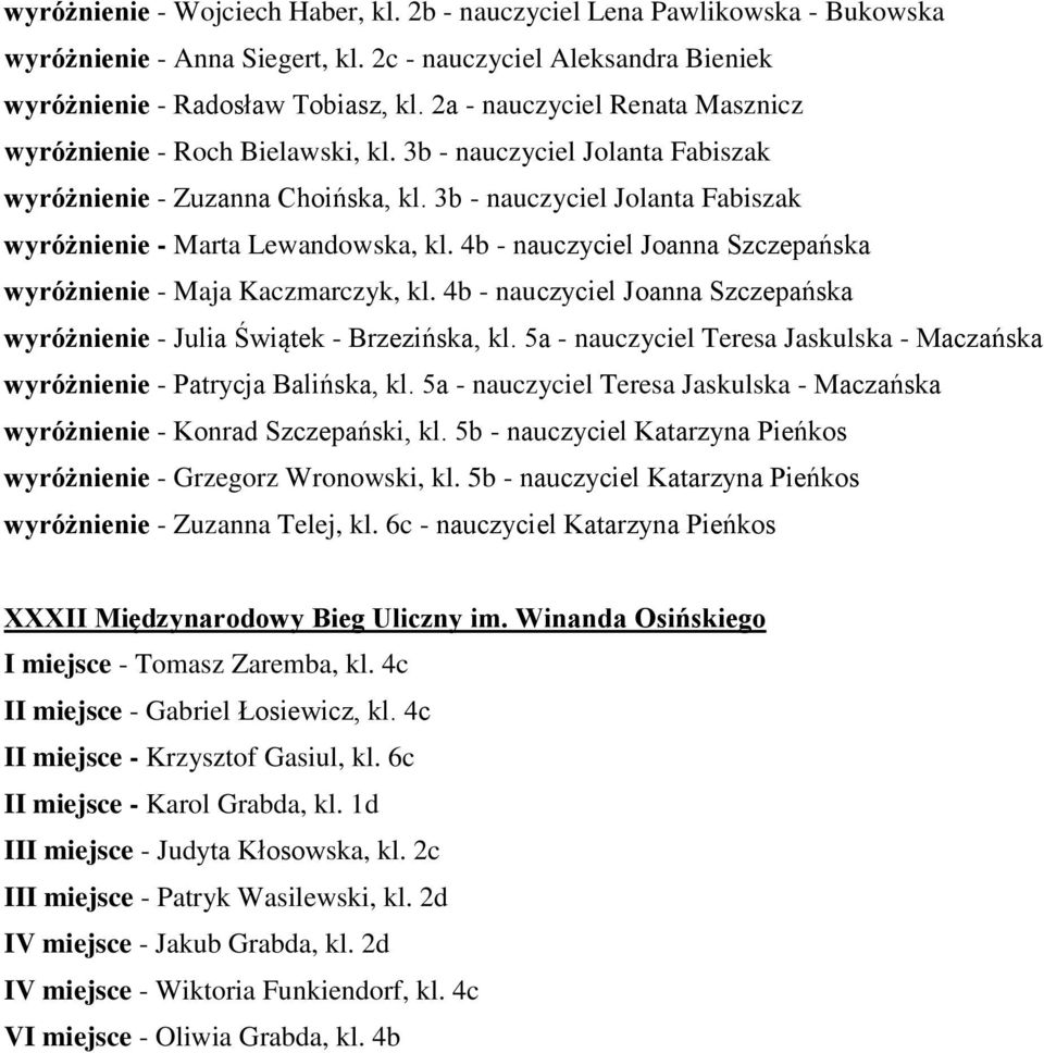 3b - nauczyciel Jolanta Fabiszak wyróżnienie - Marta Lewandowska, kl. 4b - nauczyciel Joanna Szczepańska wyróżnienie - Maja Kaczmarczyk, kl.