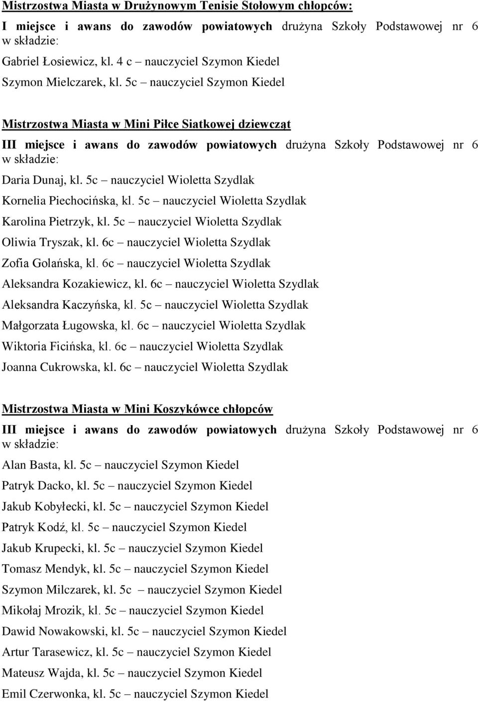 5c nauczyciel Szymon Kiedel Mistrzostwa Miasta w Mini Piłce Siatkowej dziewcząt III miejsce i awans do zawodów powiatowych drużyna Szkoły Podstawowej nr 6 Daria Dunaj, kl.