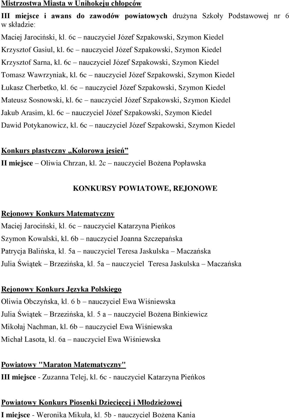 6c nauczyciel Józef Szpakowski, Szymon Kiedel Tomasz Wawrzyniak, kl. 6c nauczyciel Józef Szpakowski, Szymon Kiedel Łukasz Cherbetko, kl.