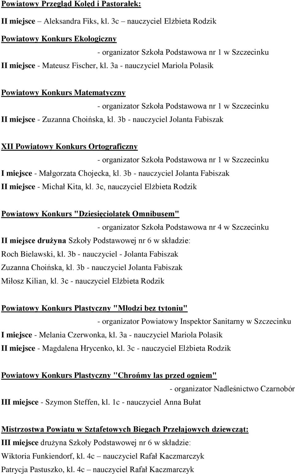 3a - nauczyciel Mariola Polasik Powiatowy Konkurs Matematyczny - organizator Szkoła Podstawowa nr 1 w Szczecinku II miejsce - Zuzanna Choińska, kl.