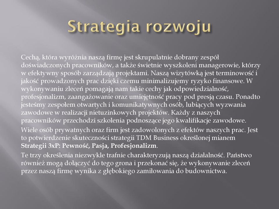 W wykonywaniu zleceń pomagają nam takie cechy jak odpowiedzialność, profesjonalizm, zaangażowanie oraz umiejętność pracy pod presją czasu.