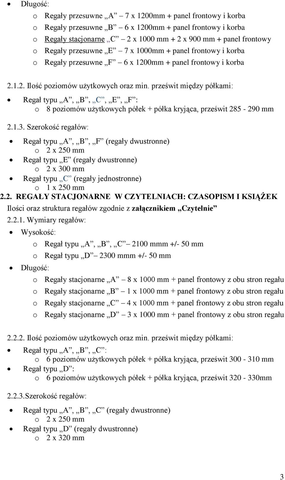 prześwit między półkami: Regał typu A, B, C, E, F : o 8 poziomów użytkowych półek + półka kryjąca, prześwit 285-290 mm 2.1.3.