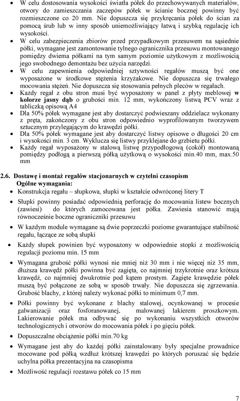 W celu zabezpieczenia zbiorów przed przypadkowym przesuwem na sąsiednie półki, wymagane jest zamontowanie tylnego ogranicznika przesuwu montowanego pomiędzy dwiema półkami na tym samym poziomie