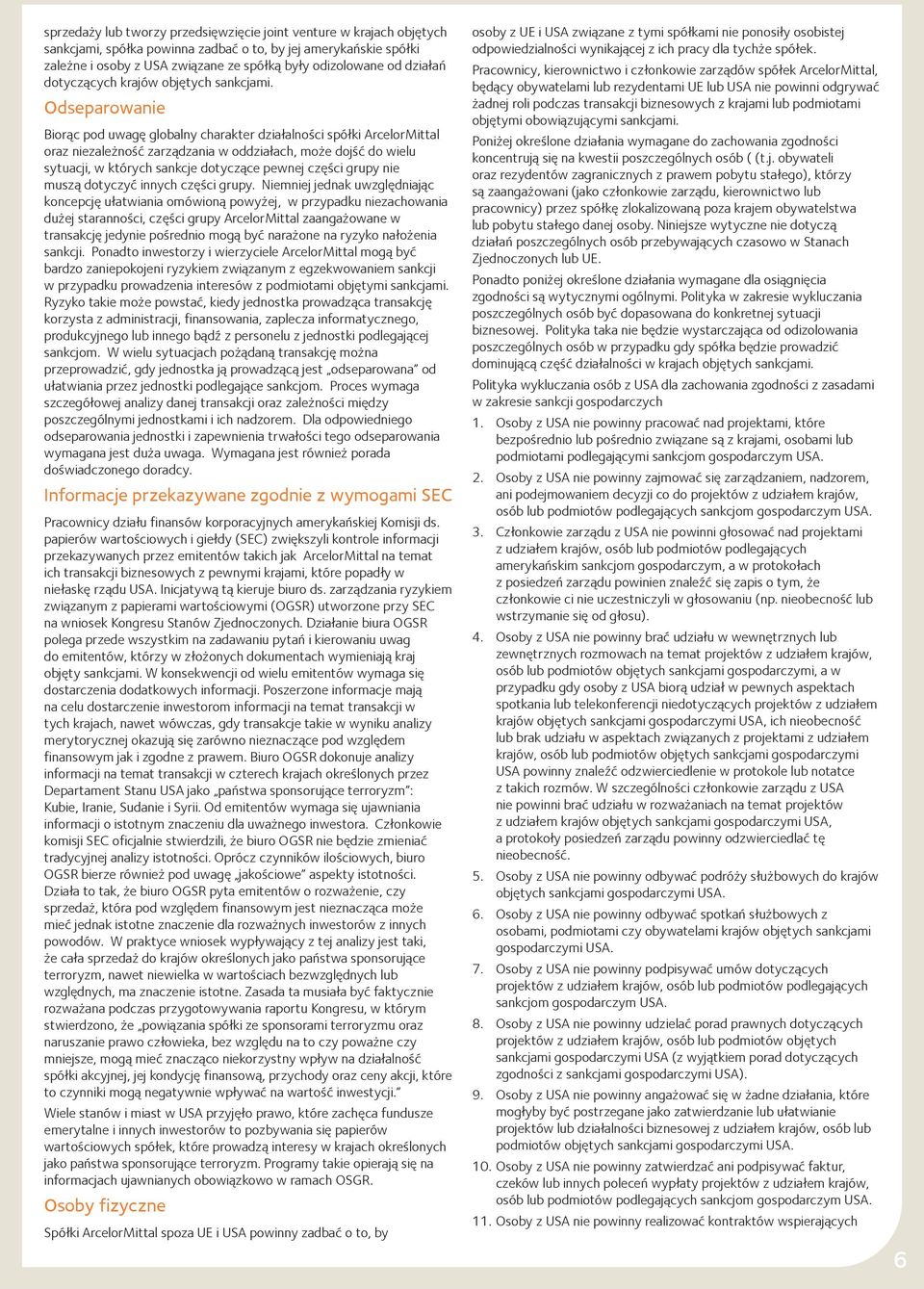 Odseparowanie Biorąc pod uwagę globalny charakter działalności spółki ArcelorMittal oraz niezależność zarządzania w oddziałach, może dojść do wielu sytuacji, w których sankcje dotyczące pewnej części