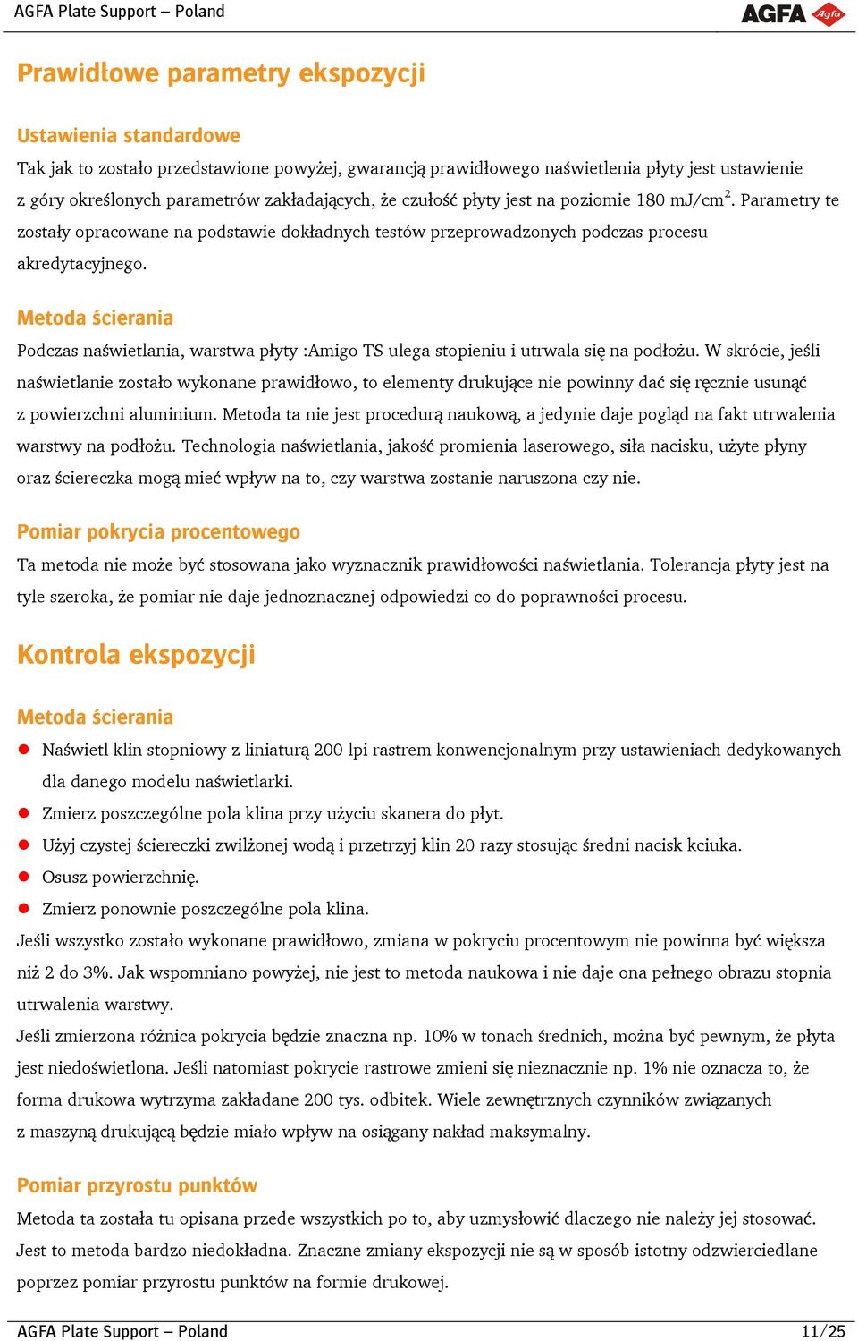 Metoda ścierania Podczas naświetlania, warstwa płyty :Amigo TS ulega stopieniu i utrwala się na podłożu.