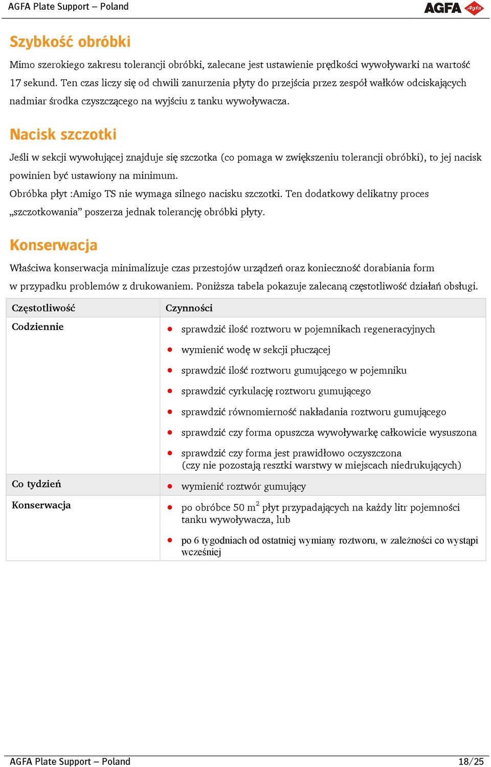 Nacisk szczotki Jeśli w sekcji wywołującej znajduje się szczotka (co pomaga w zwiększeniu tolerancji obróbki), to jej nacisk powinien być ustawiony na minimum.